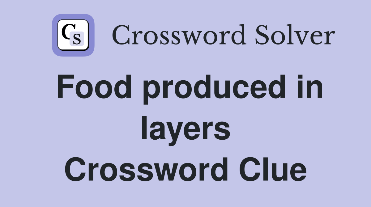 Food produced in layers Crossword Clue