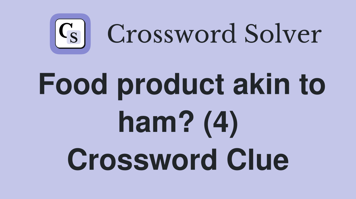 Food product akin to ham? (4) Crossword Clue