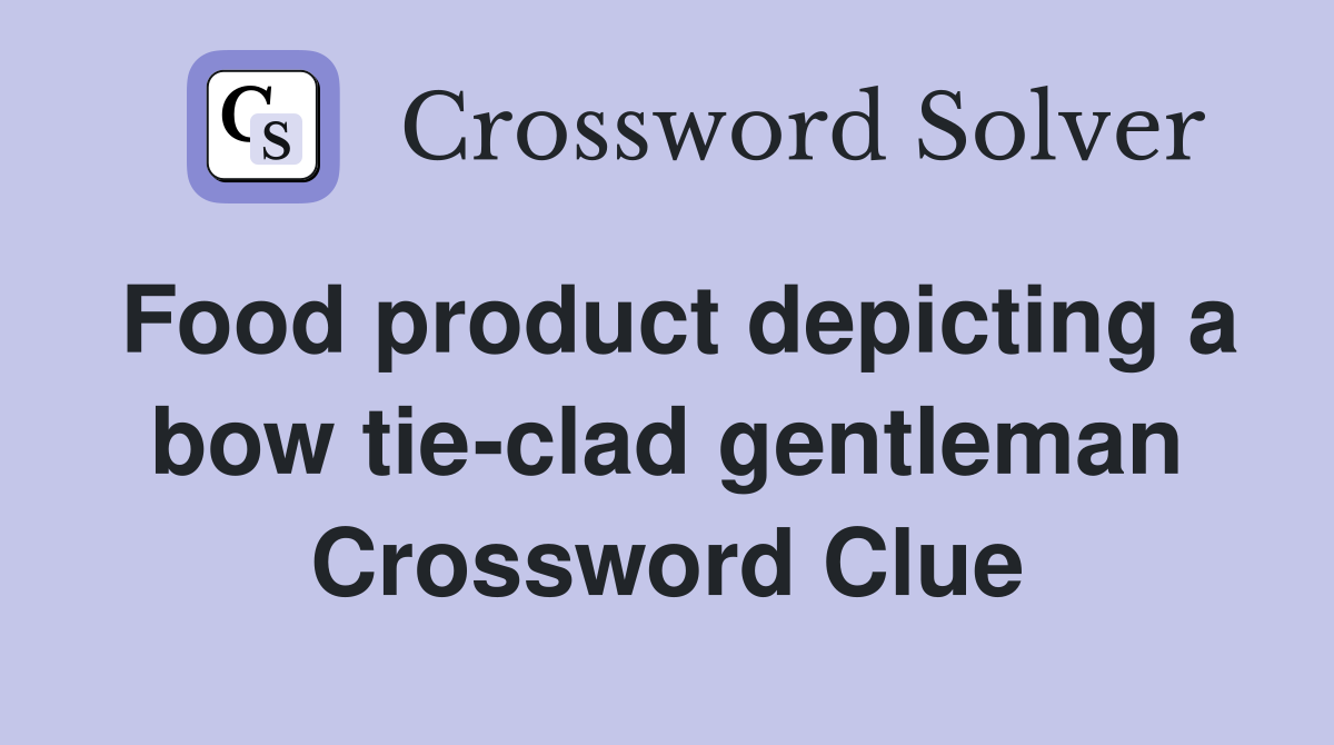 Food product depicting a bow tie-clad gentleman Crossword Clue