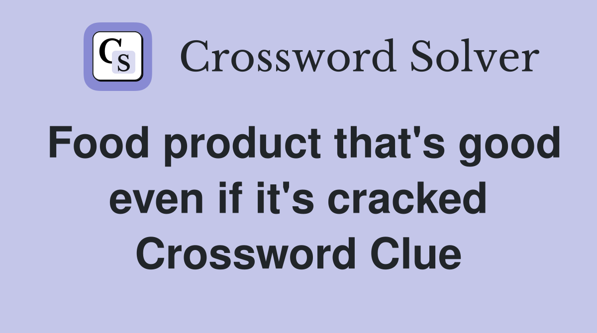 Food product that's good even if it's cracked Crossword Clue