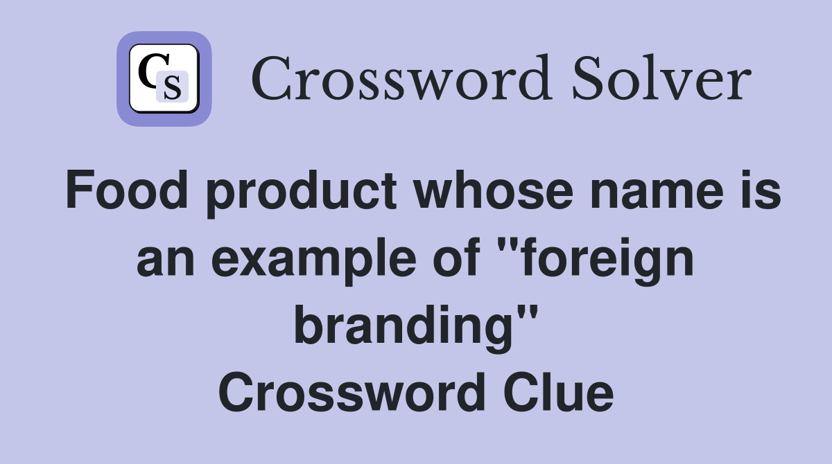 Food product whose name is an example of "foreign branding" Crossword Clue