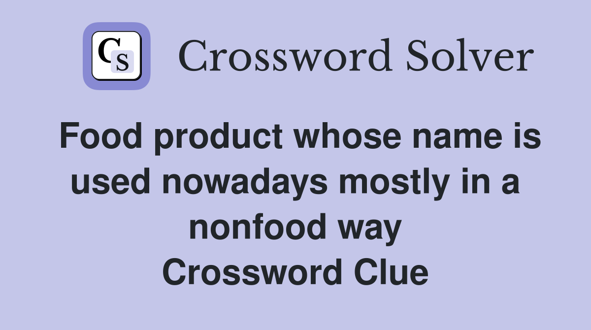 Food product whose name is used nowadays mostly in a nonfood way Crossword Clue