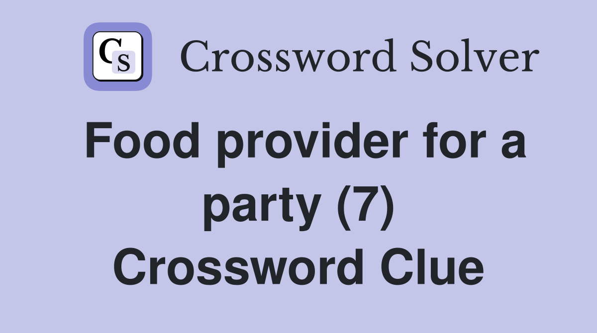 Food provider for a party (7) Crossword Clue
