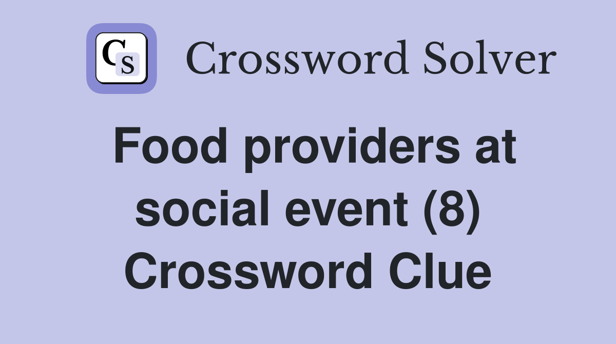 Food providers at social event (8) Crossword Clue