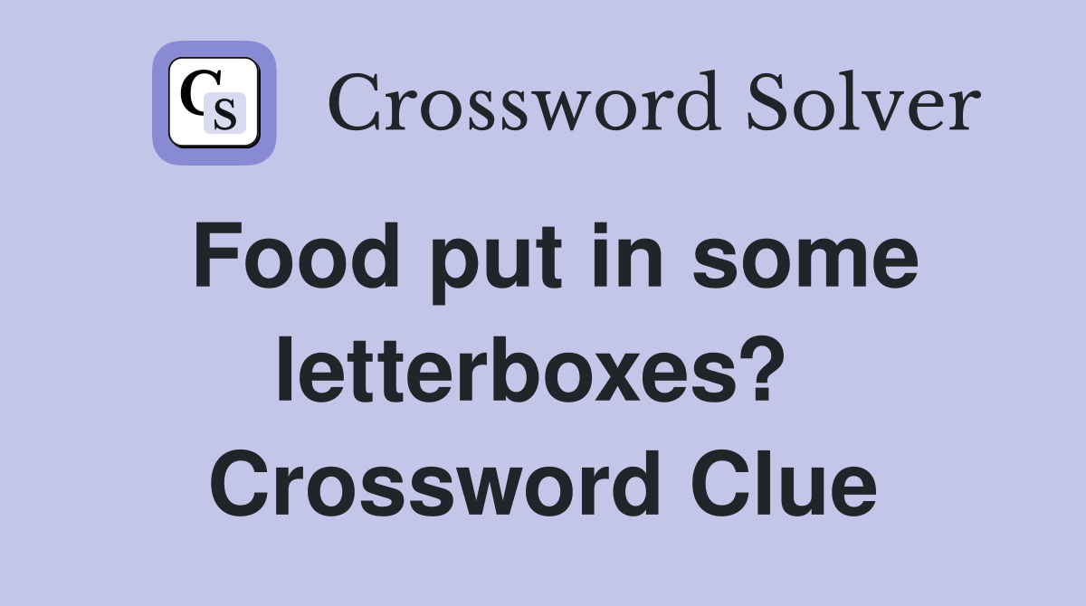 Food put in some letterboxes?  Crossword Clue