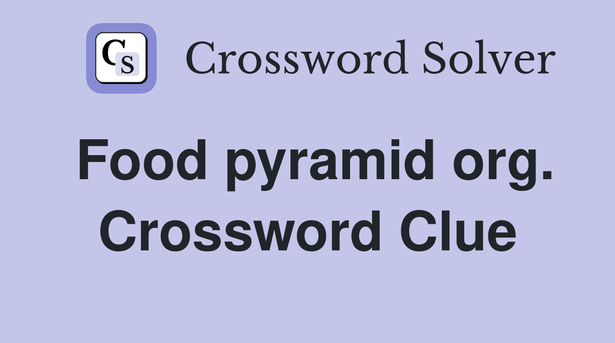 Food pyramid org. Crossword Clue