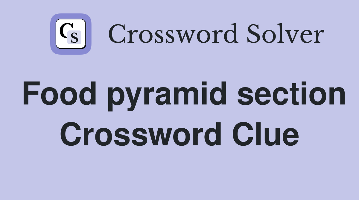 Food pyramid section Crossword Clue
