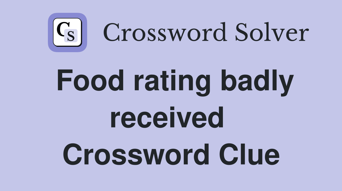 Food rating badly received  Crossword Clue