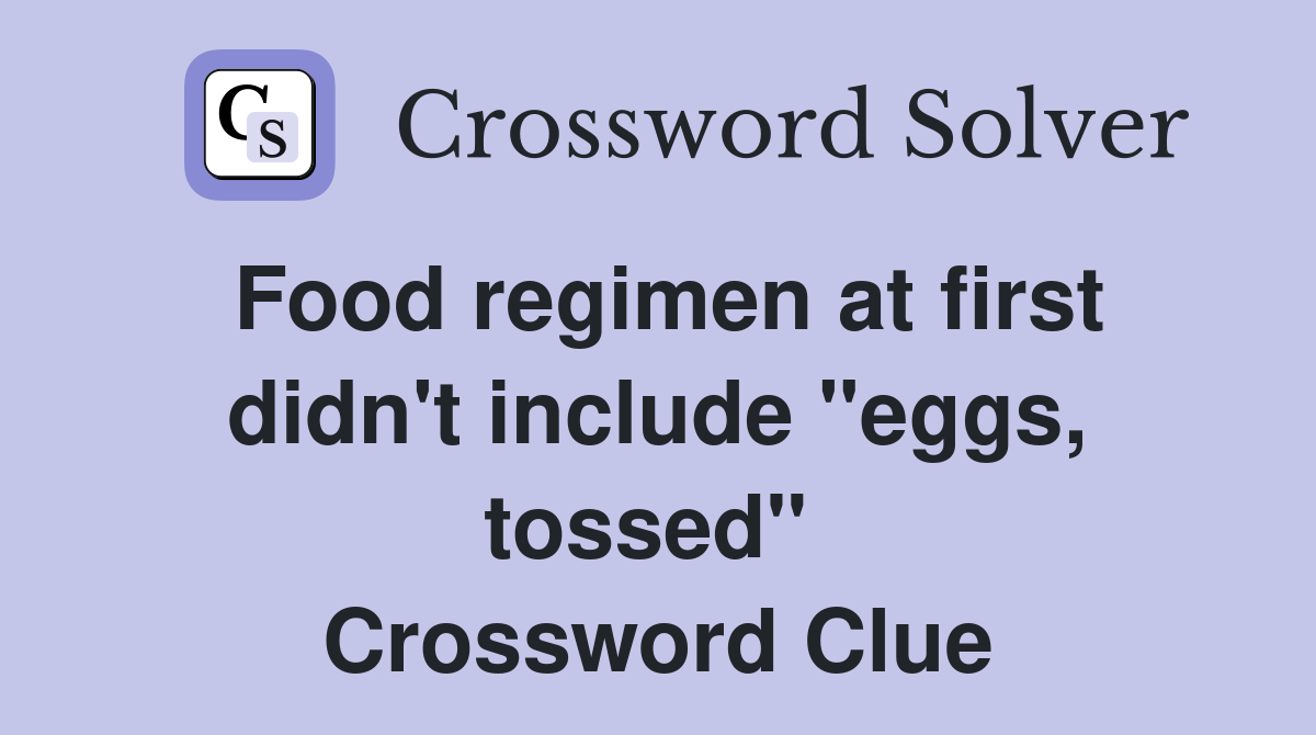 Food regimen at first didn't include "eggs, tossed"  Crossword Clue