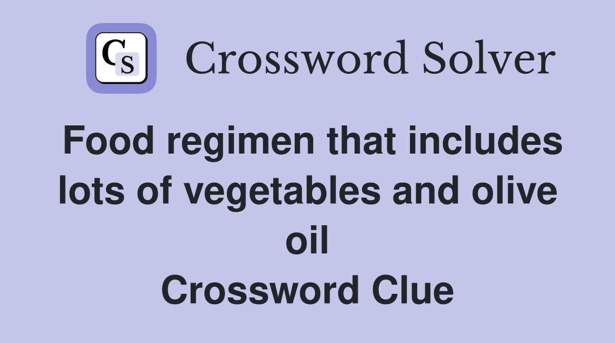 Food regimen that includes lots of vegetables and olive oil Crossword Clue
