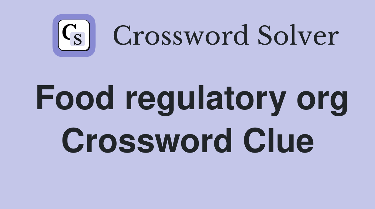 Food regulatory org Crossword Clue