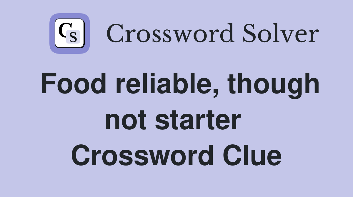 Food reliable, though not starter  Crossword Clue
