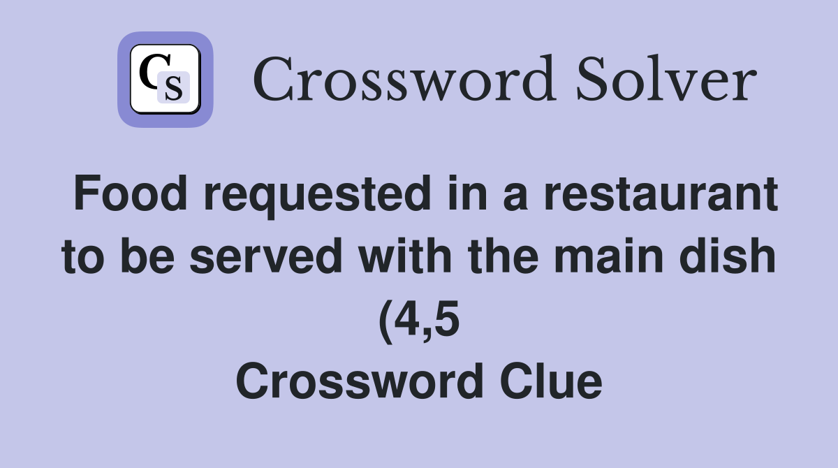 Food requested in a restaurant to be served with the main dish (4 5 Food requested in a restaurant to be served with the main dish (4 5
