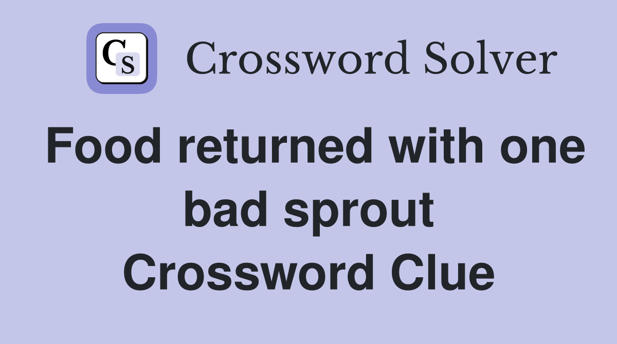 Food returned with one bad sprout Crossword Clue