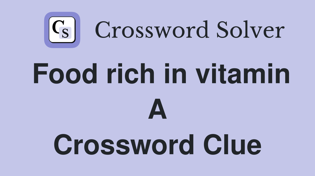 Food rich in vitamin A Crossword Clue