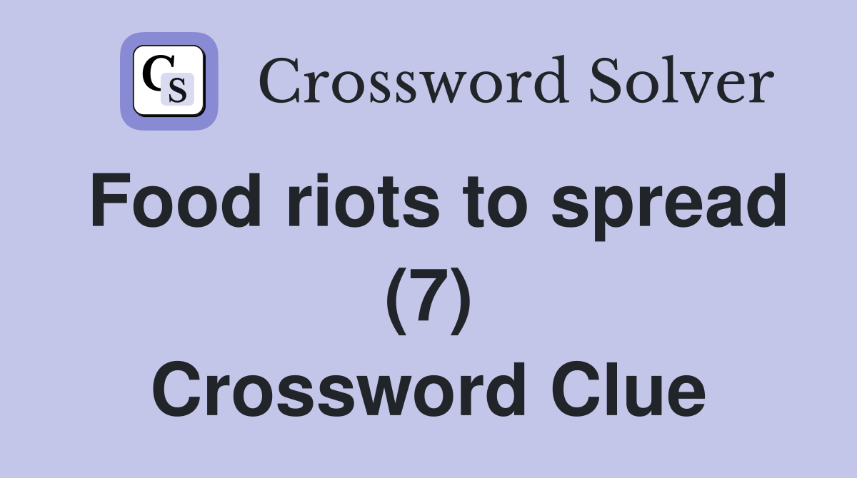 Food riots to spread (7) Crossword Clue