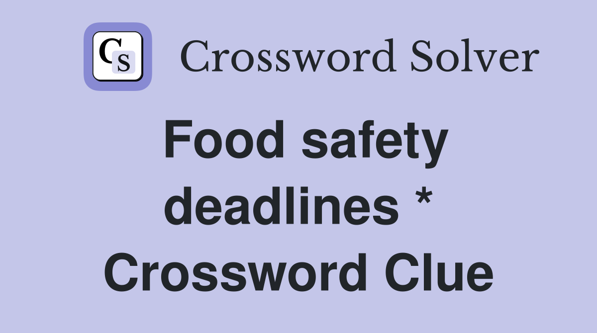 Food safety deadlines * Crossword Clue