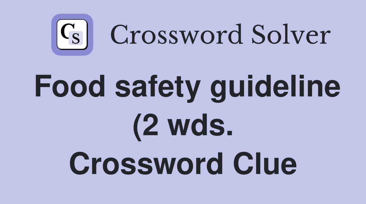 Food safety guideline (2 wds ) Crossword Clue Answers Crossword Solver Food safety guideline (2 wds ) Crossword Clue Answers Crossword Solver