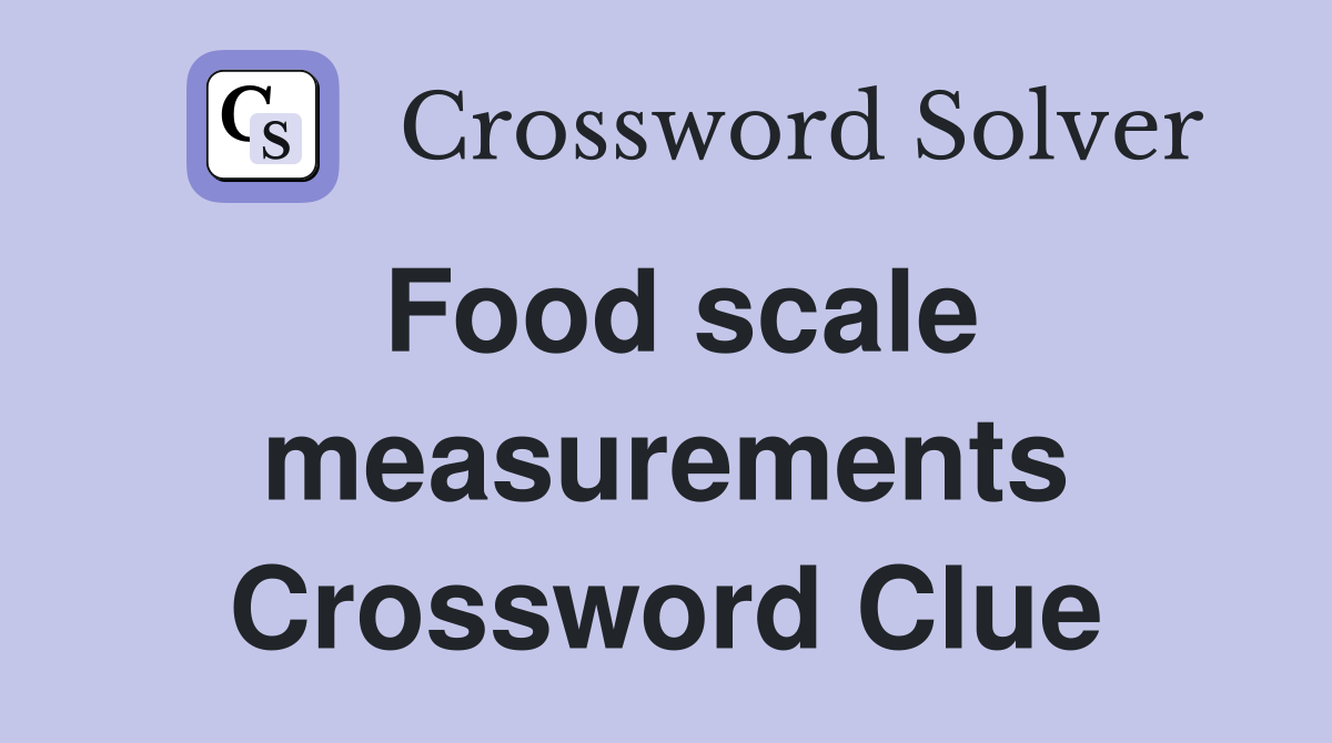 Food scale measurements Crossword Clue