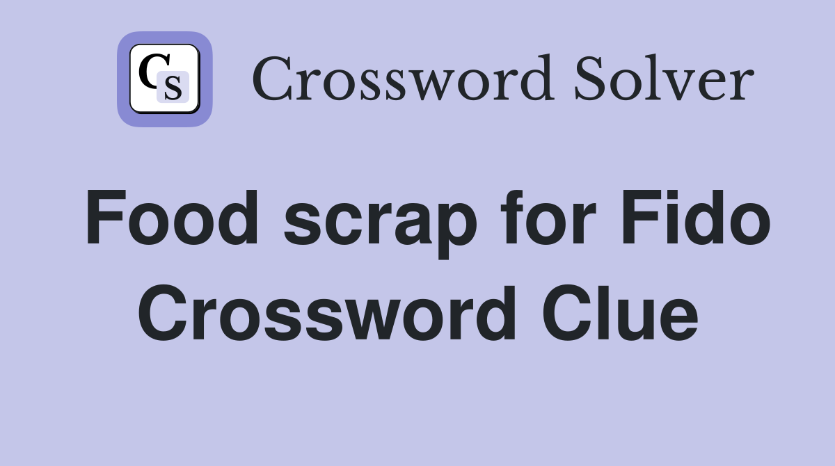 Food scrap for Fido Crossword Clue