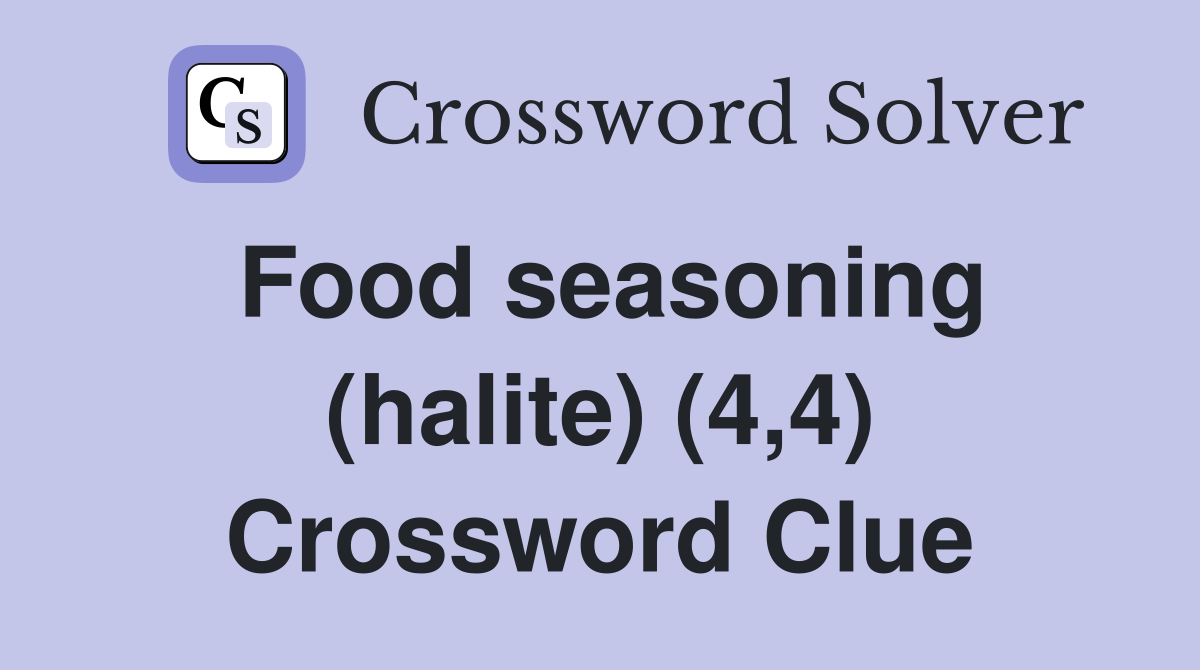 Food seasoning (halite) (4,4) Crossword Clue
