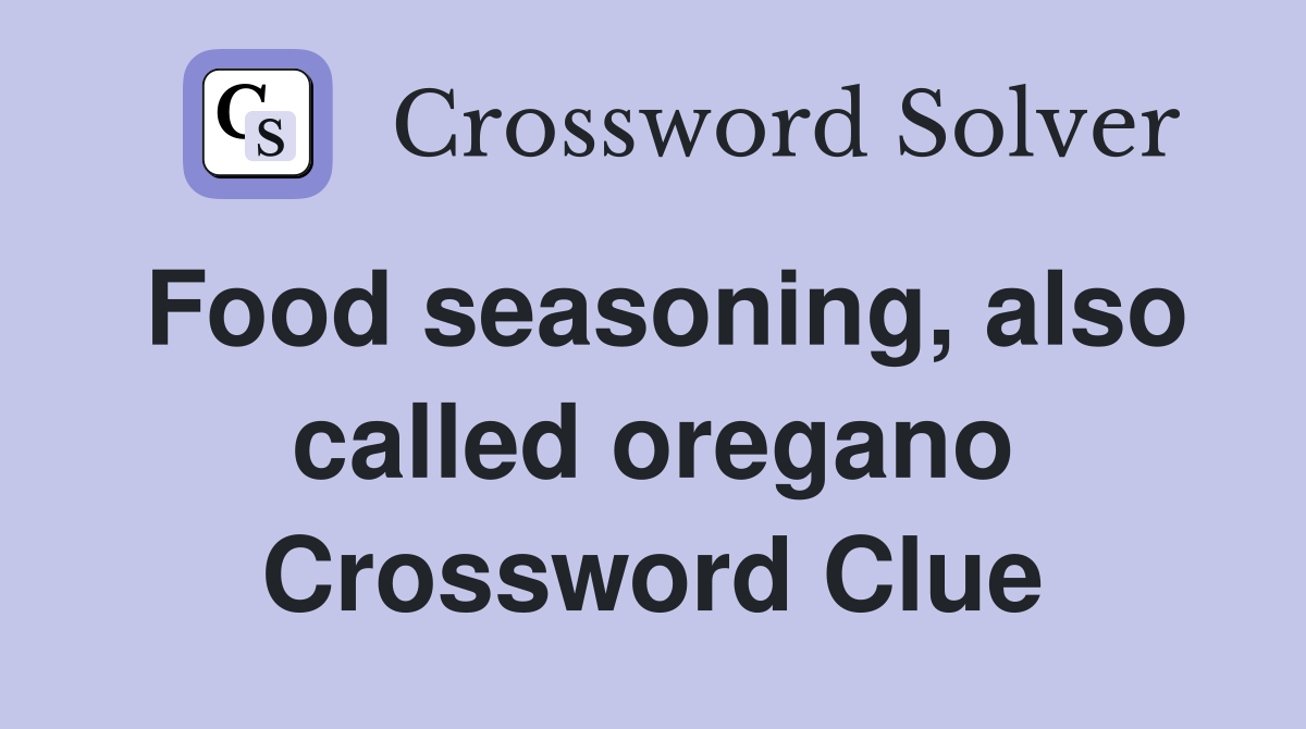 Food seasoning, also called oregano Crossword Clue