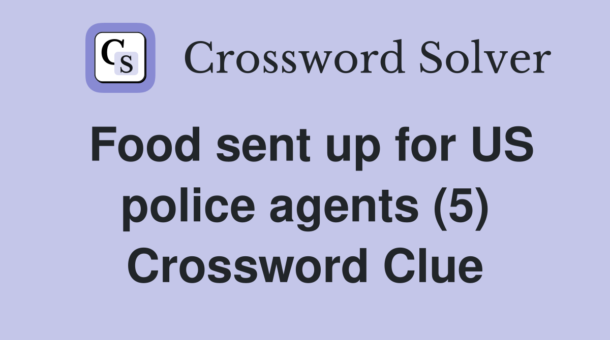 Food sent up for US police agents (5) Crossword Clue