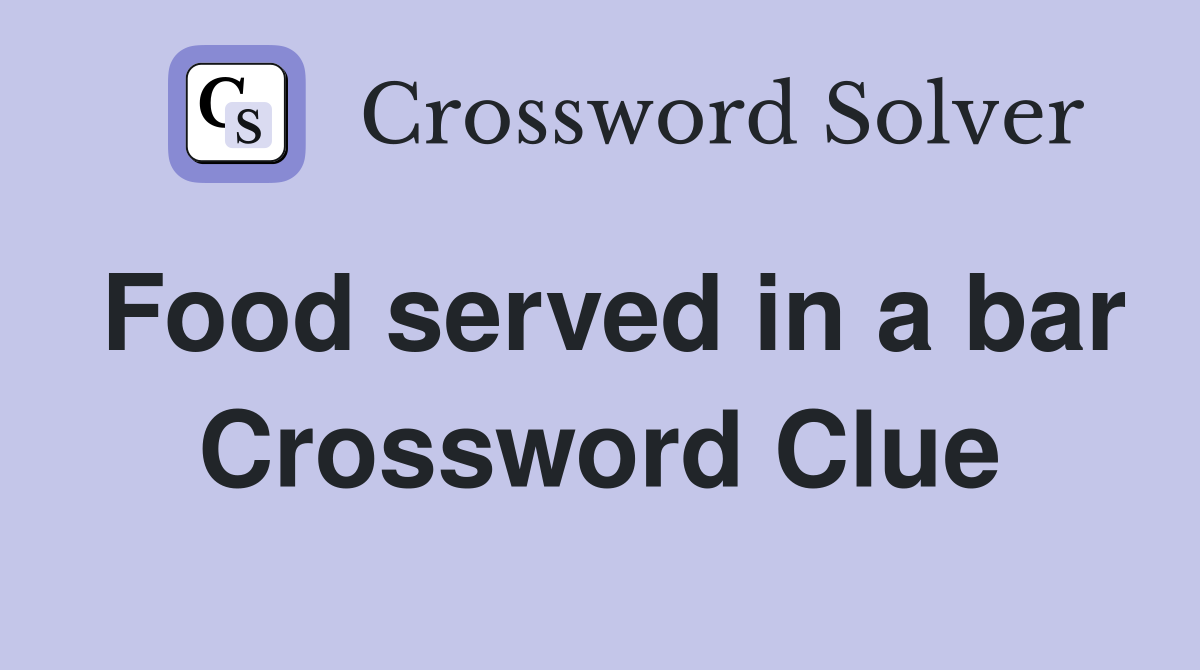 Food served in a bar Crossword Clue