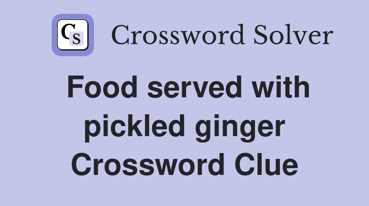 Food served with pickled ginger Crossword Clue