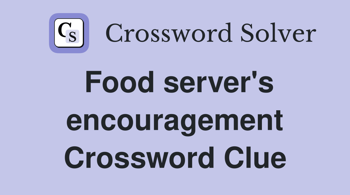 Food server's encouragement Crossword Clue