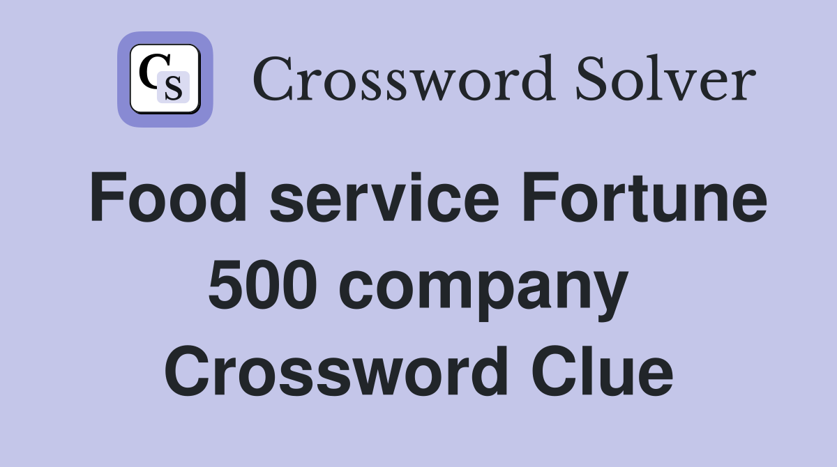 Food service Fortune 500 company Crossword Clue