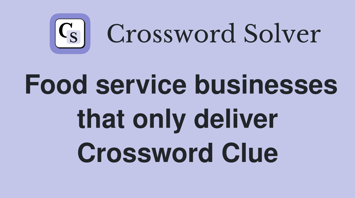 Food service businesses that only deliver Crossword Clue