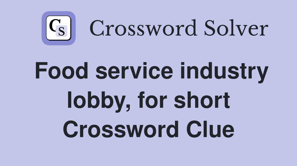 Food service industry lobby, for short Crossword Clue