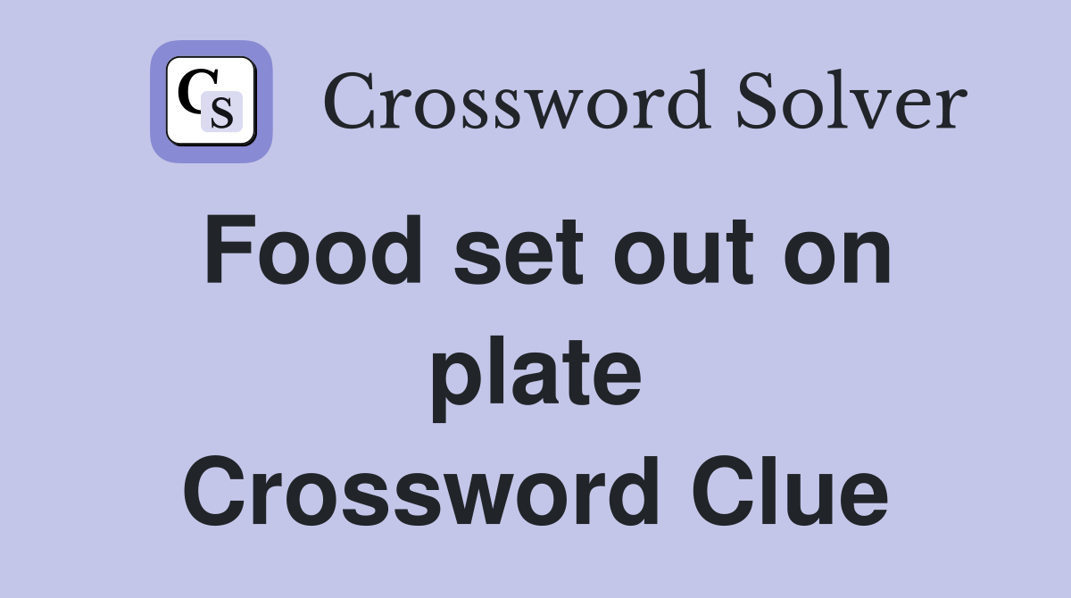 Food set out on plate Crossword Clue