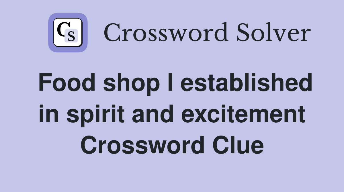 Food shop I established in spirit and excitement Crossword Clue