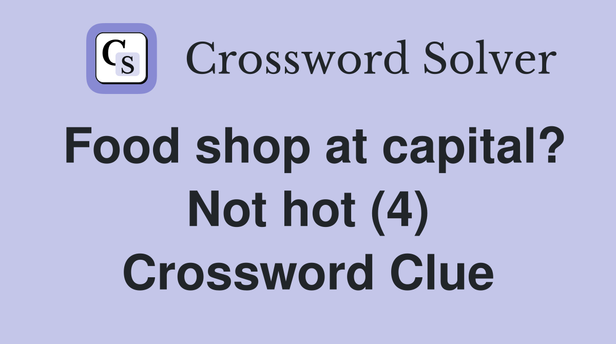 Food shop at capital? Not hot (4) Crossword Clue