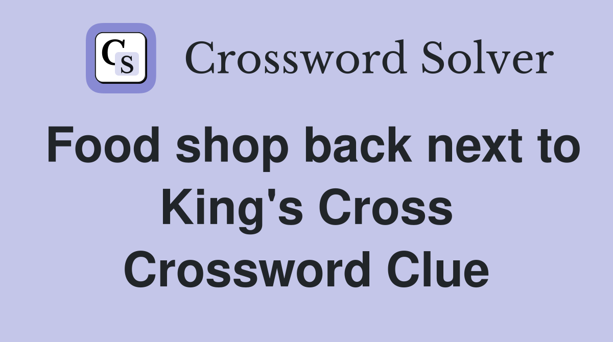Food shop back next to King's Cross Crossword Clue