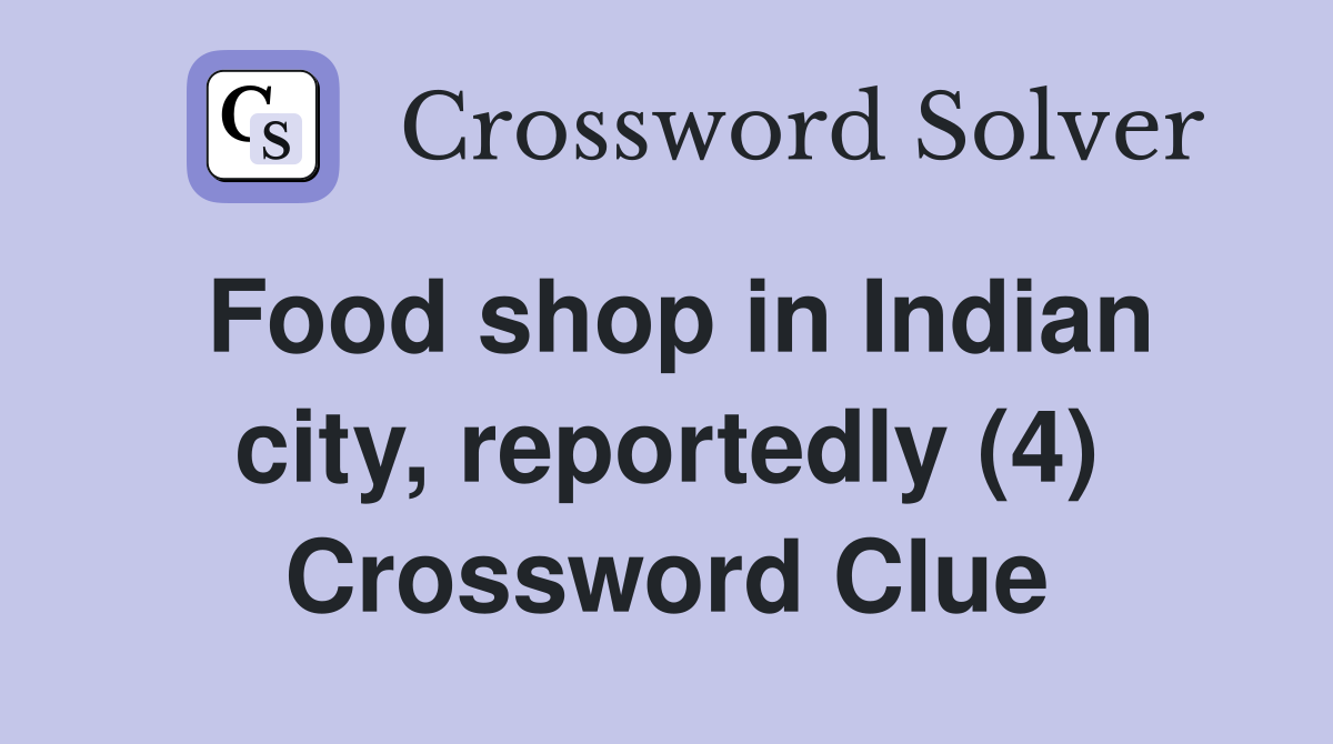Food shop in Indian city, reportedly (4) Crossword Clue