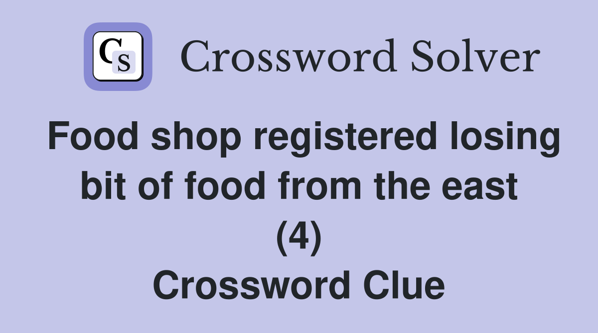Food shop registered losing bit of food from the east (4) Crossword Clue