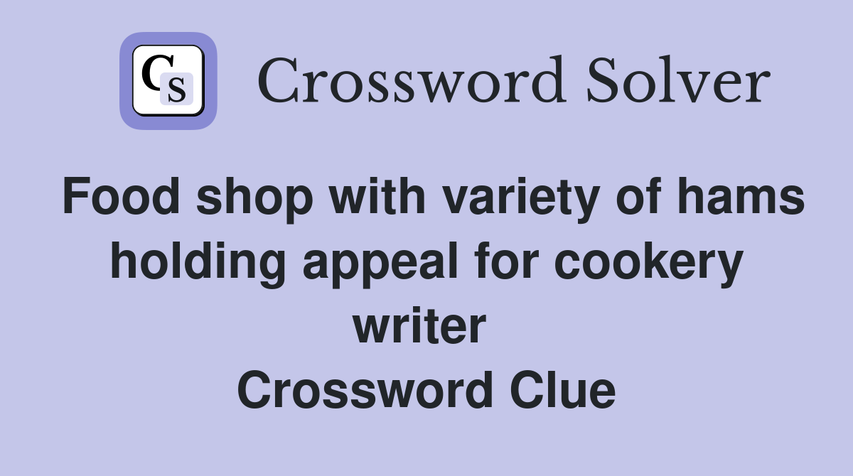 Food shop with variety of hams holding appeal for cookery writer  Crossword Clue