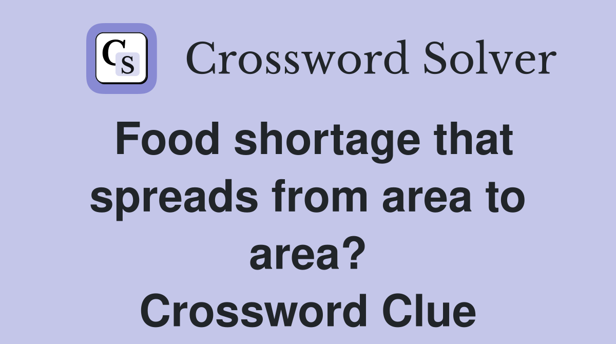 Food shortage that spreads from area to area? Crossword Clue