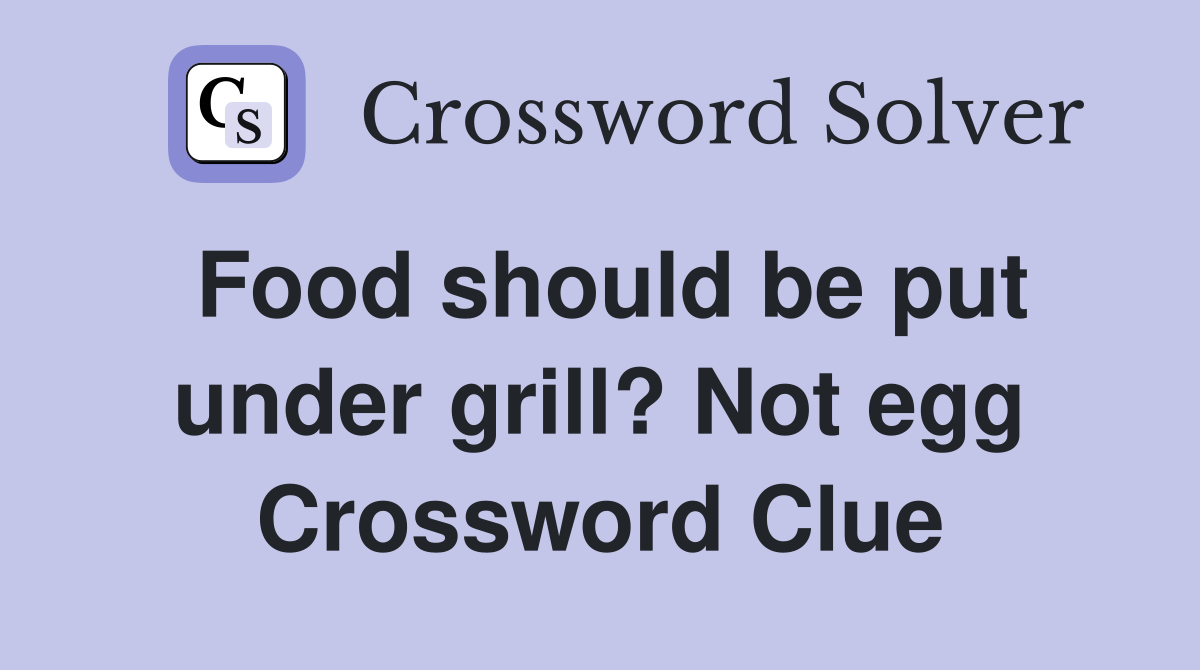 Food should be put under grill? Not egg Crossword Clue