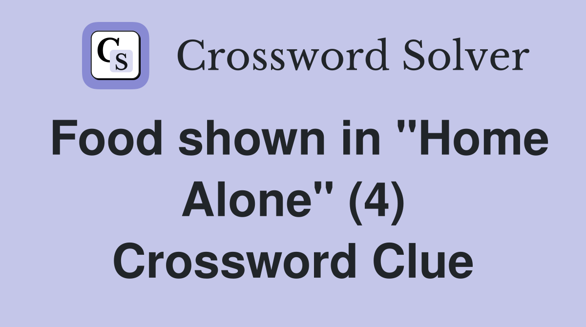 Food shown in "Home Alone" (4) Crossword Clue