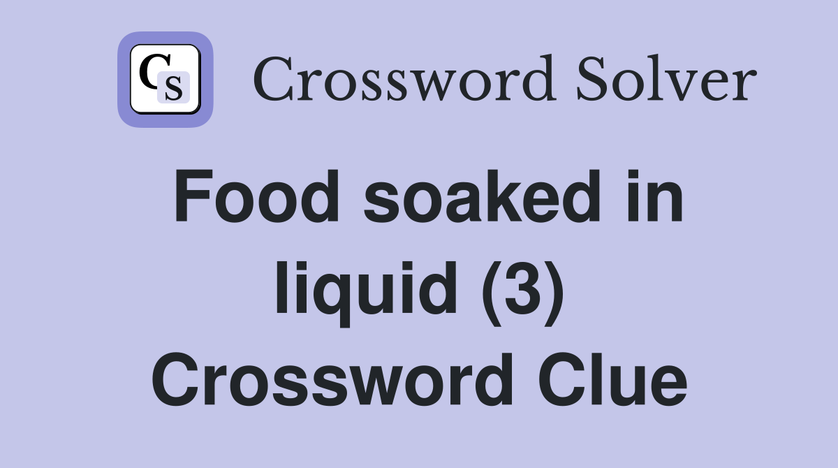 Food soaked in liquid (3) Crossword Clue