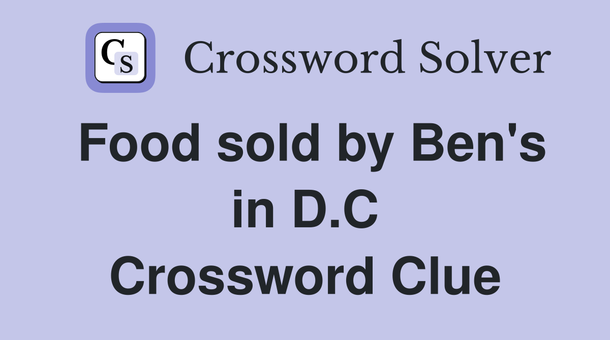 Food sold by Ben's in D.C Crossword Clue