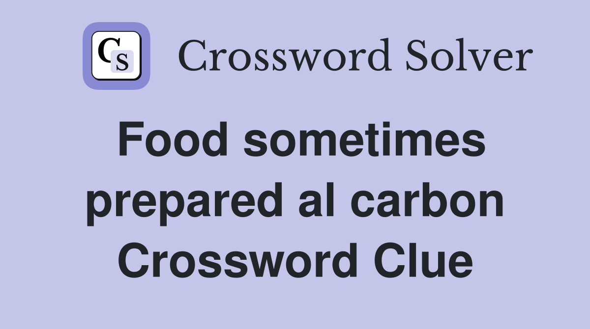 Food sometimes prepared al carbon Crossword Clue