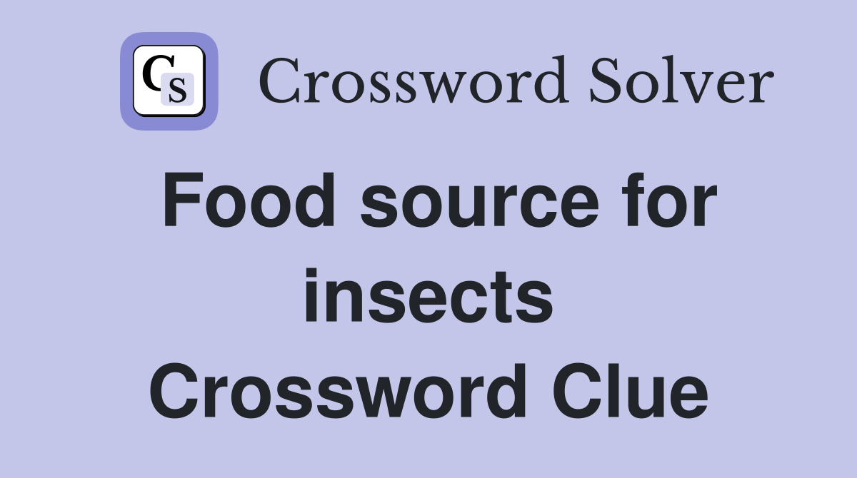 Food source for insects Crossword Clue