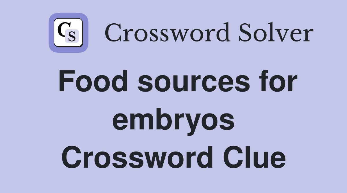 Food sources for embryos Crossword Clue