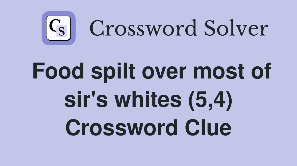 Food spilt over most of sir's whites (5,4) Crossword Clue