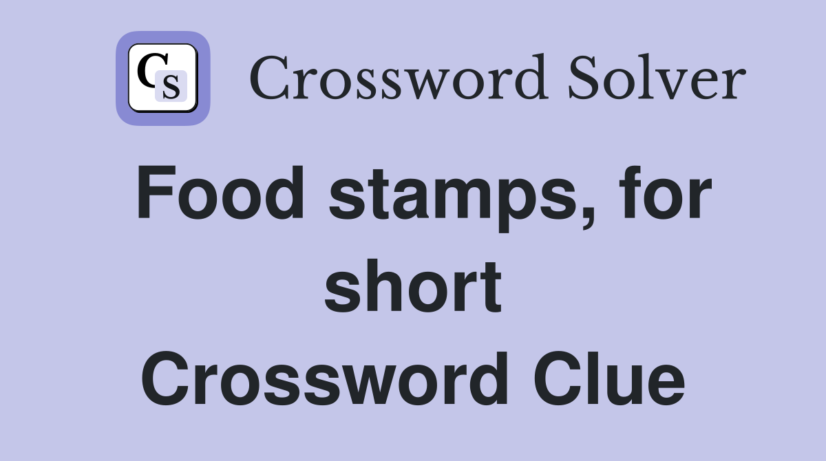 Food stamps, for short Crossword Clue